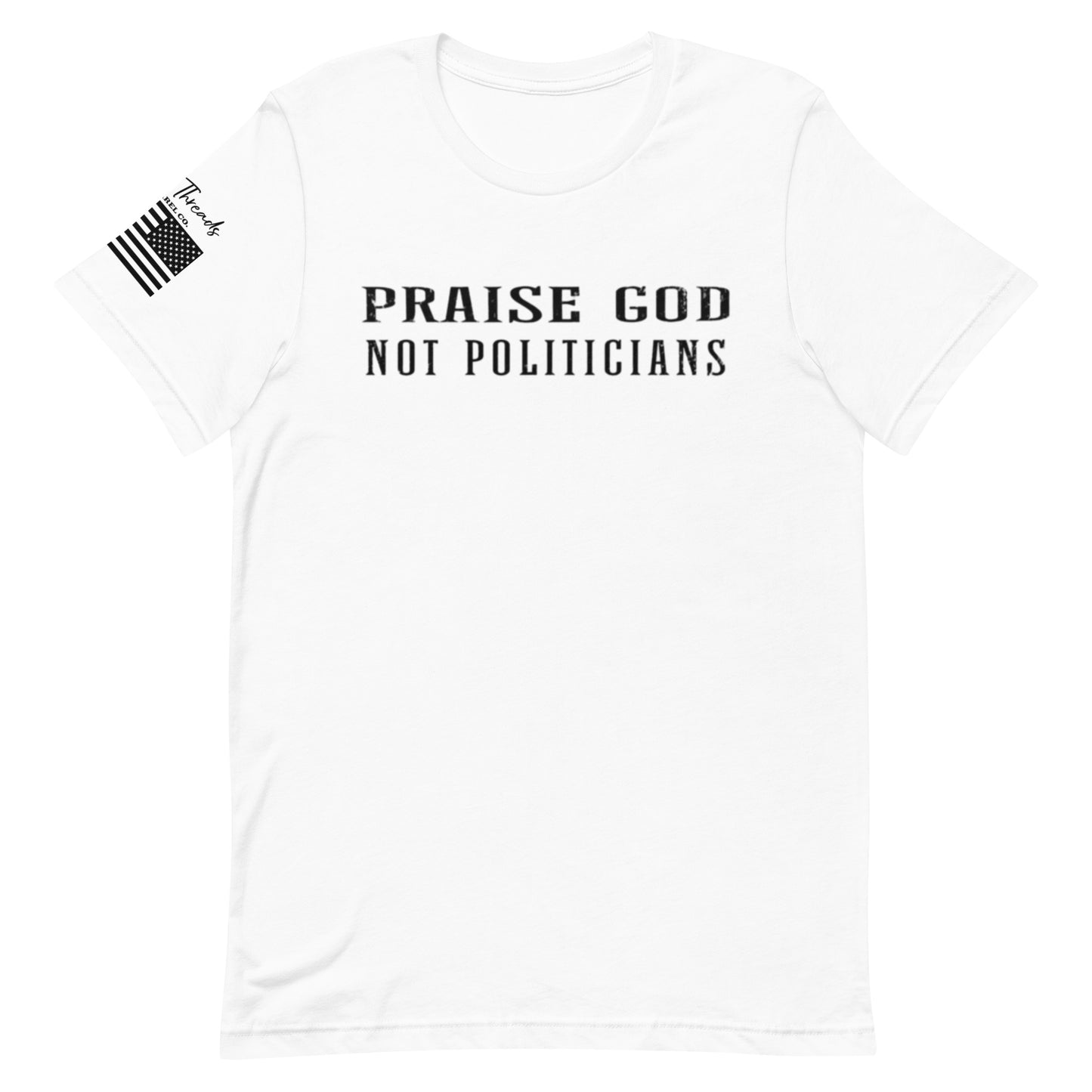 Praise God Not Politicians Unisex t-shirt